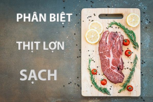 Cách nhận biết thịt lợn sạch không phải ai cũng biết
